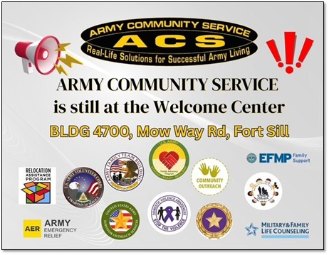 Army Community Service is at the Welcome Center BLDG 4700, Mow Way Road, Fort Sill